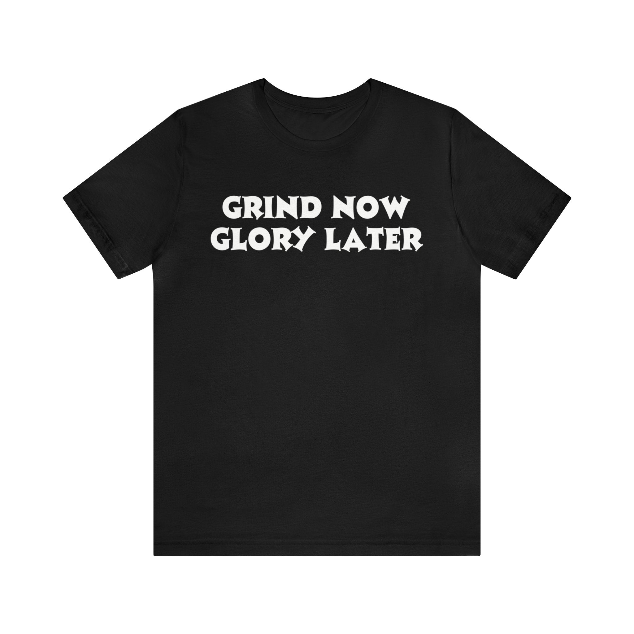 Grind Now, Glory Later Tee