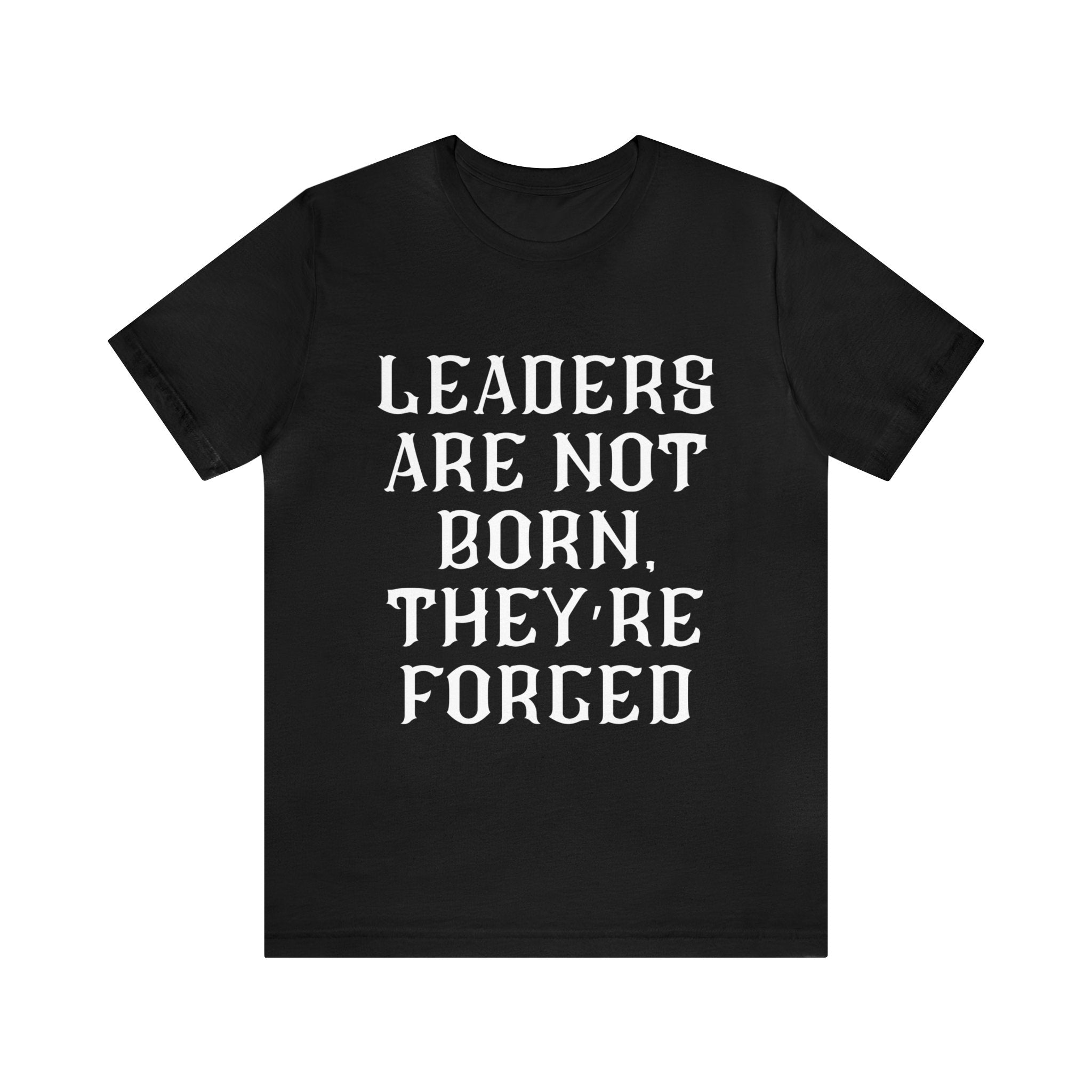 Leaders Are Not Born, They're Forged